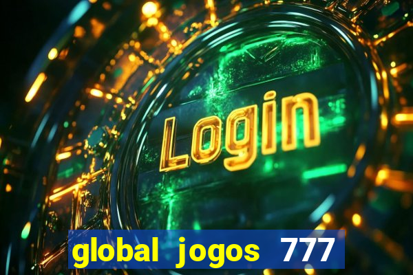 global jogos 777 paga mesmo